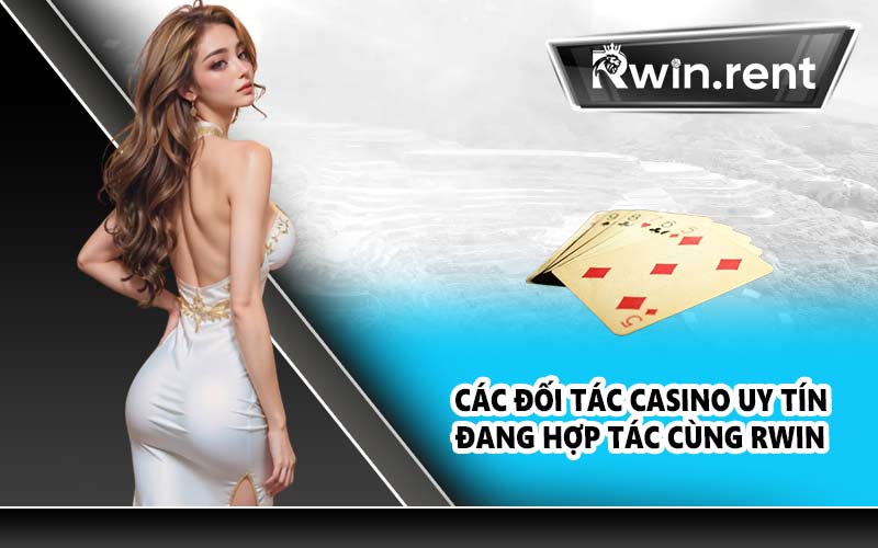 Các đối tác Casino uy tín đang hợp tác cùng RWIN