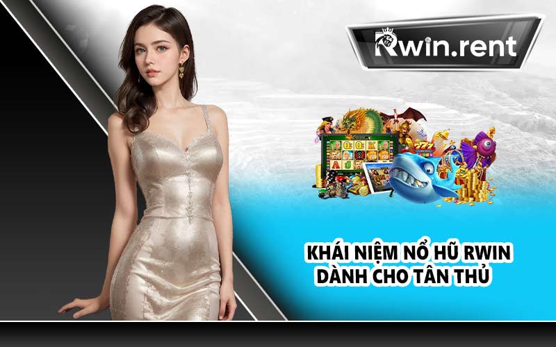 Khái niệm nổ hũ RWIN dành cho tân thủ