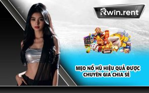 Mẹo nổ hũ hiệu quả được chuyên gia chia sẻ