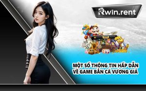 Một số thông tin hấp dẫn về game bắn cá vương giả